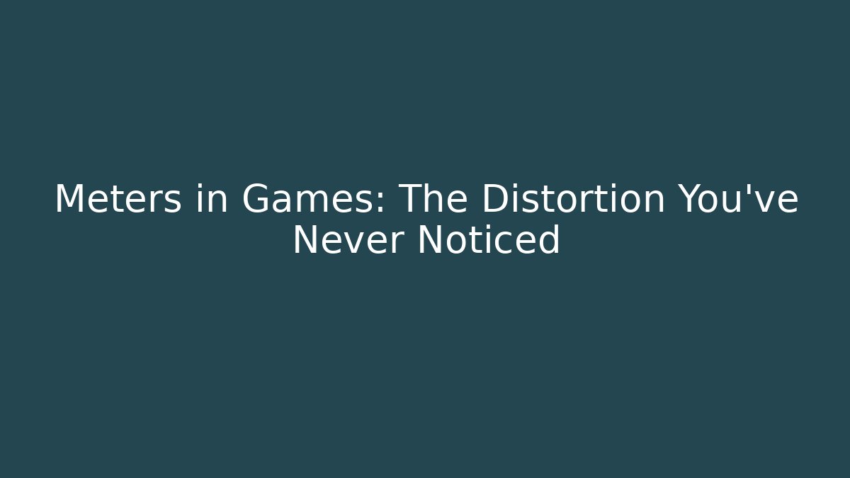 Meters in Games: The Distortion You’ve Never Noticed - Critter Realm