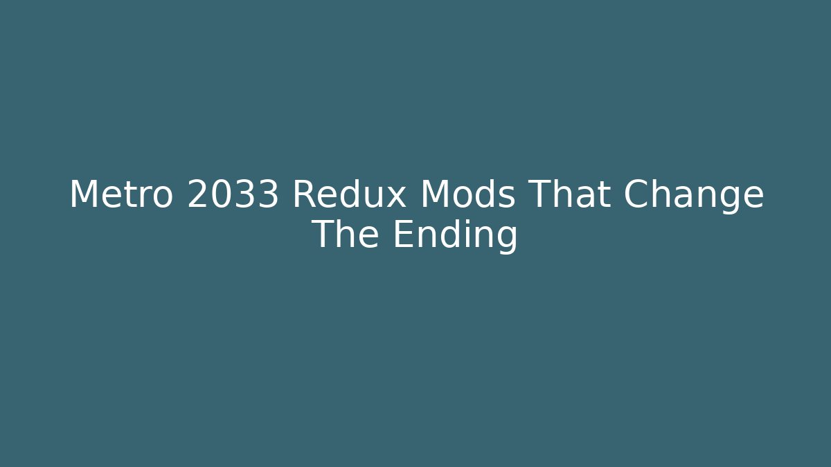 Metro 2033 Redux Mods That Change The Ending - Critter Realm