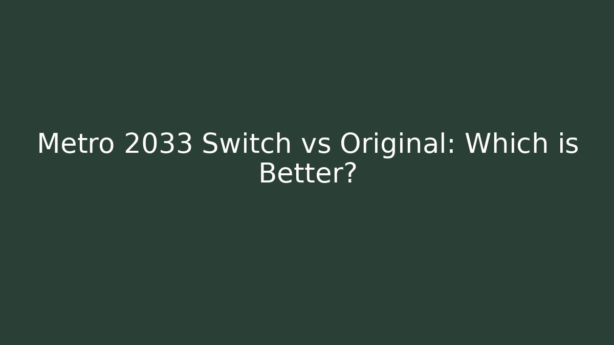 Metro 2033 Switch vs Original: Which is Better?