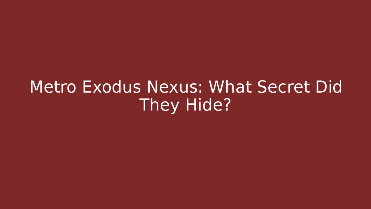 Metro Exodus Nexus: What Secret Did They Hide? - Critter Realm