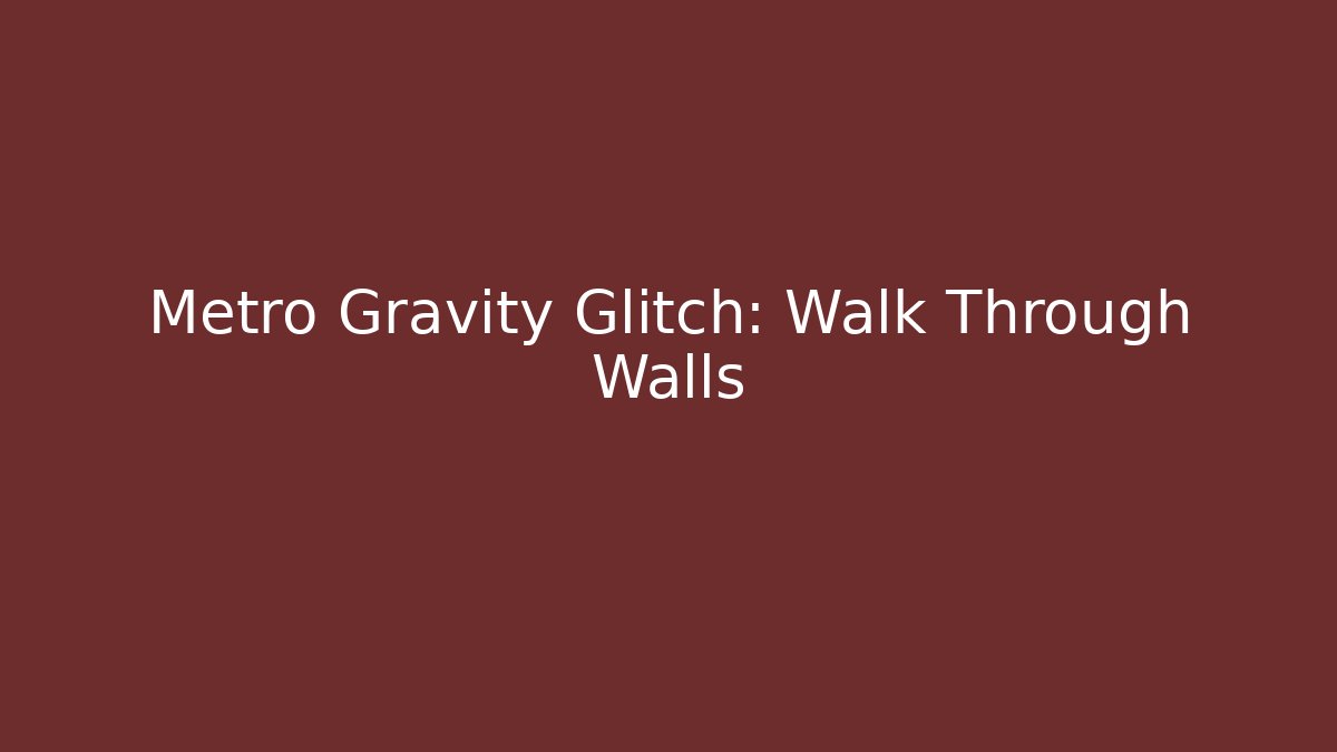 Metro Gravity Glitch: Walk Through Walls - Critter Realm