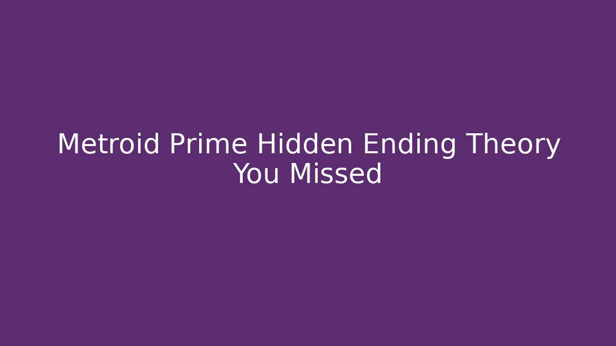 Metroid Prime Hidden Ending Theory You Missed