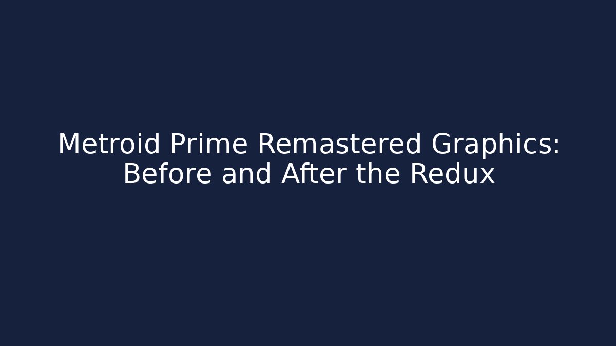 Metroid Prime Remastered Graphics: Before and After the Redux