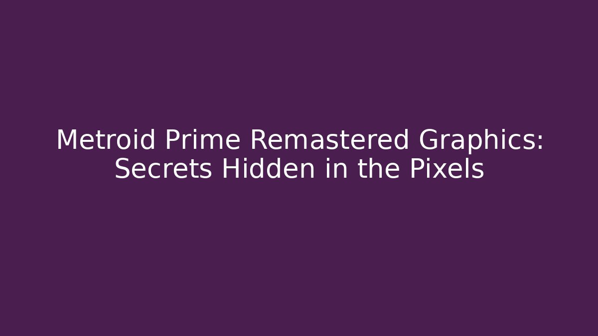 Metroid Prime Remastered Graphics: Secrets Hidden in the Pixels - Critter Realm