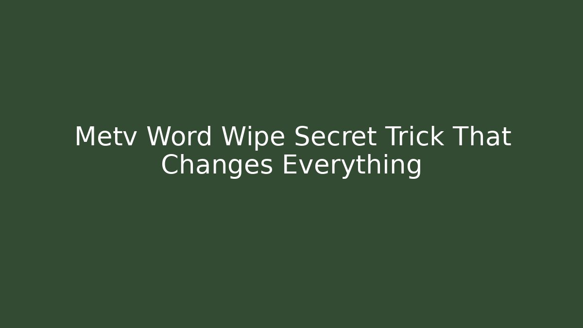 Metv Word Wipe Secret Trick That Changes Everything