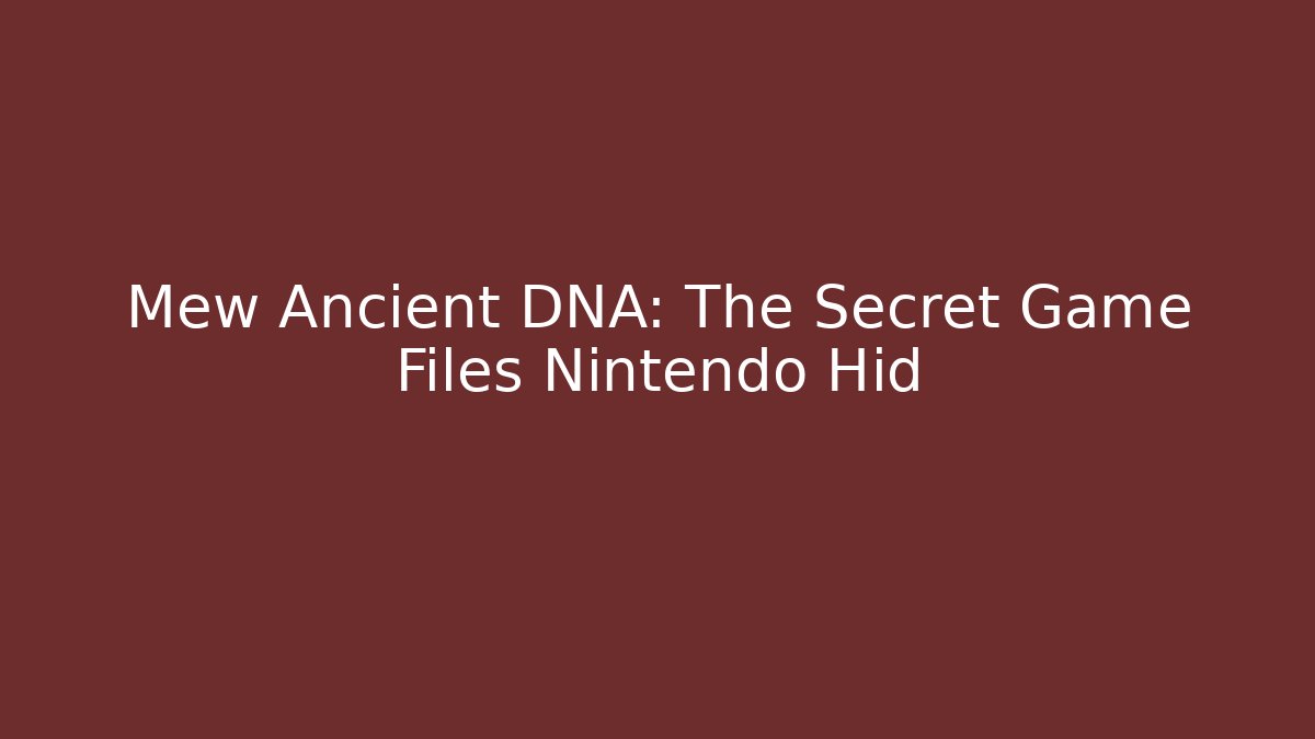 Mew Ancient DNA: The Secret Game Files Nintendo Hid - Critter Realm