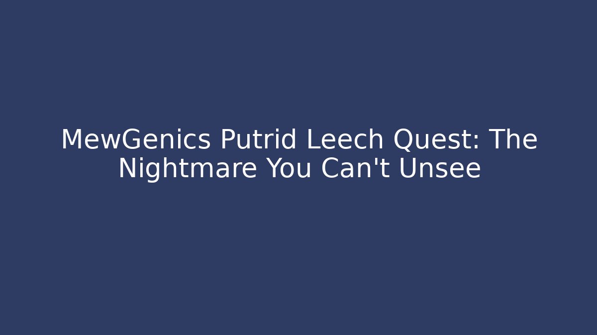 MewGenics Putrid Leech Quest: The Nightmare You Can't Unsee