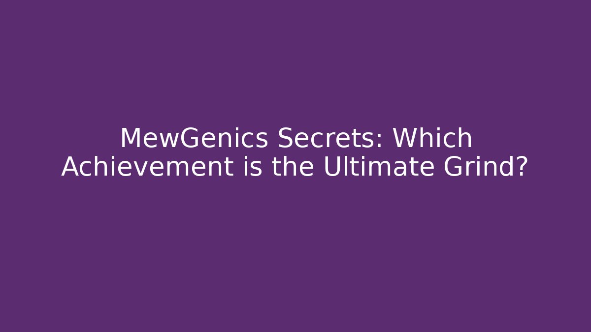 MewGenics Secrets: Which Achievement is the Ultimate Grind?