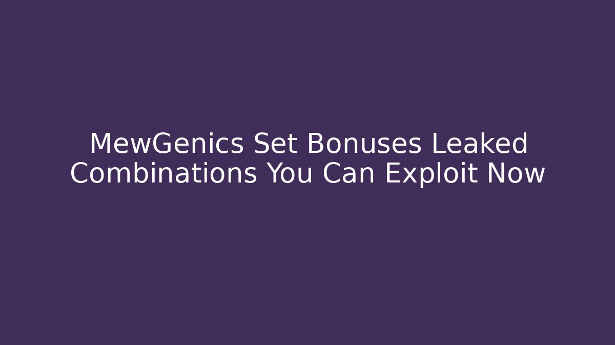 MewGenics Set Bonuses Leaked Combinations You Can Exploit Now