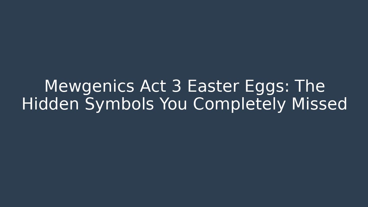 Mewgenics Act 3 Easter Eggs: The Hidden Symbols You Completely Missed - Critter Realm