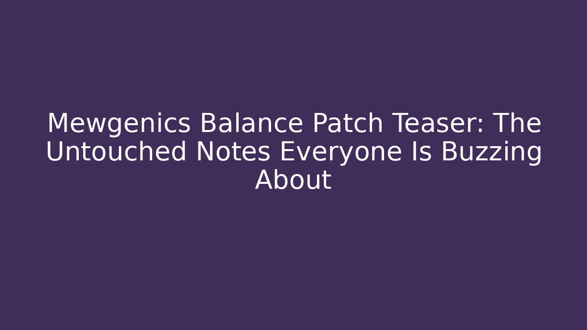 Mewgenics Balance Patch Teaser: The Untouched Notes Everyone Is Buzzing About - Critter Realm
