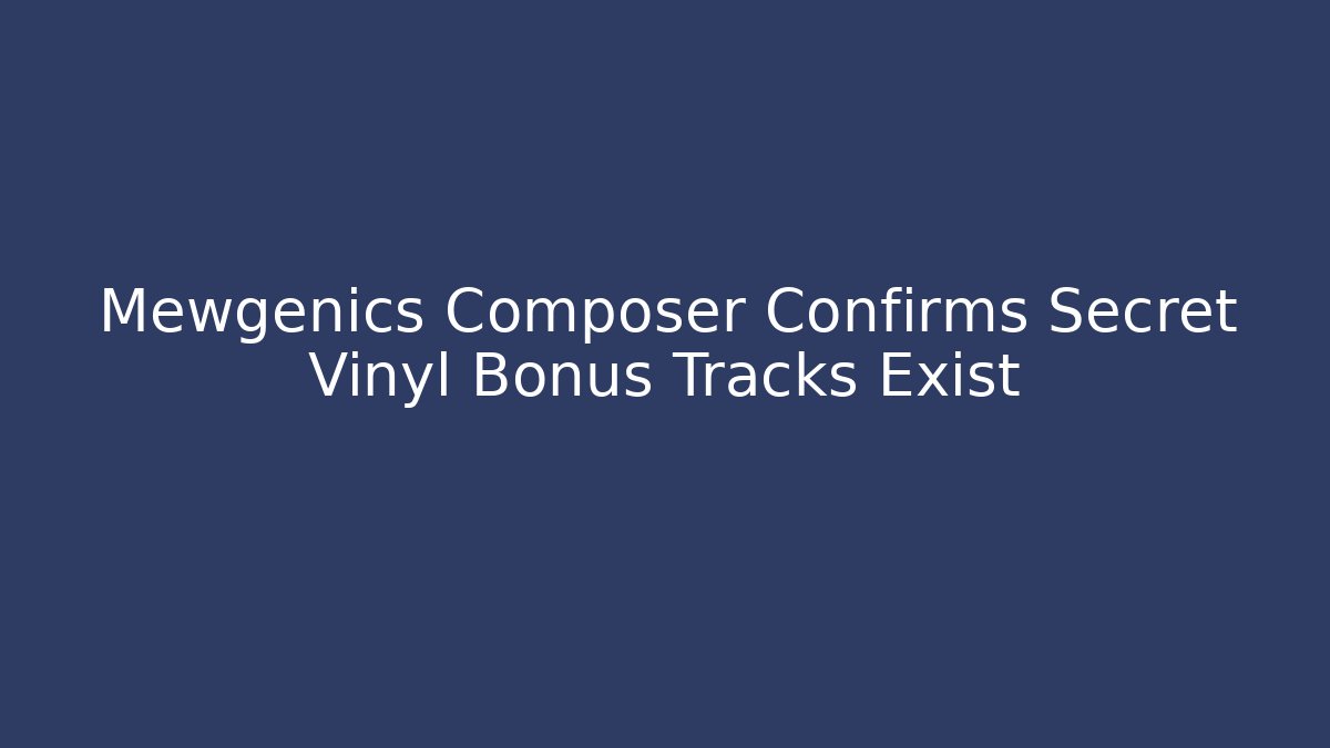 Mewgenics Composer Confirms Secret Vinyl Bonus Tracks Exist