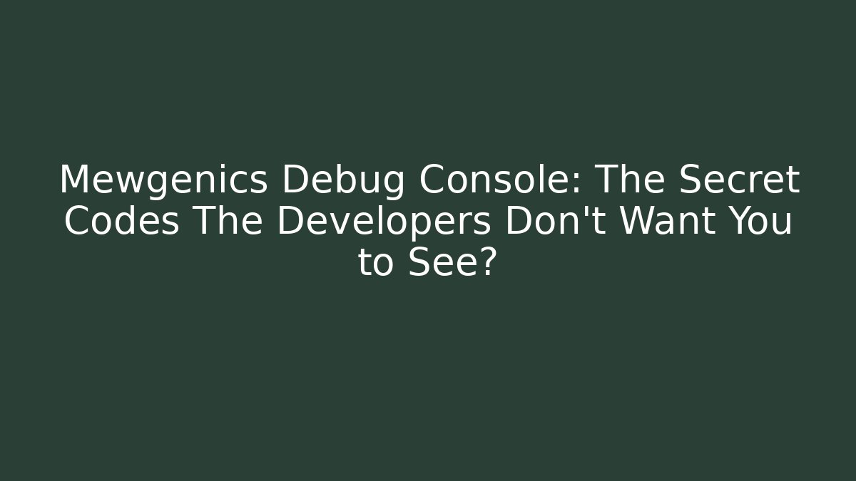 Mewgenics Debug Console: The Secret Codes The Developers Don’t Want You to See?