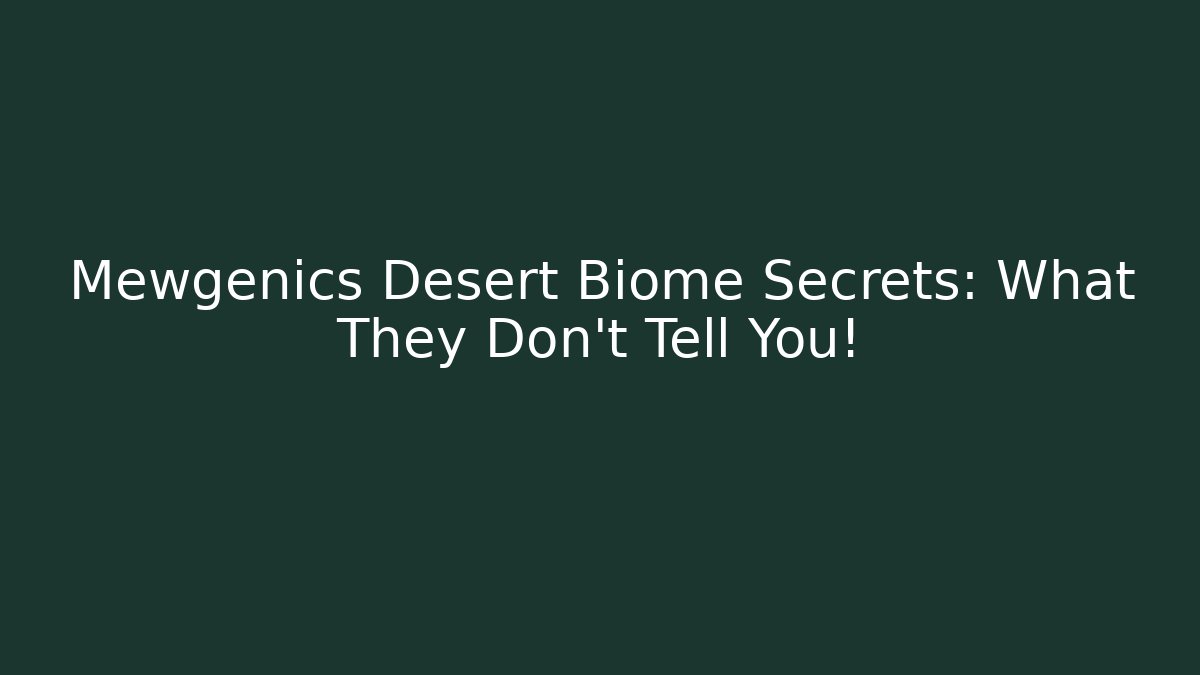 Mewgenics Desert Biome Secrets: What They Don’t Tell You!