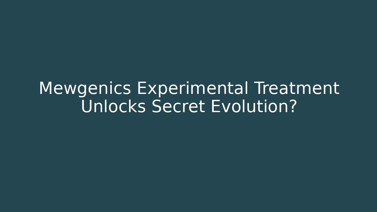 Mewgenics Experimental Treatment Unlocks Secret Evolution?