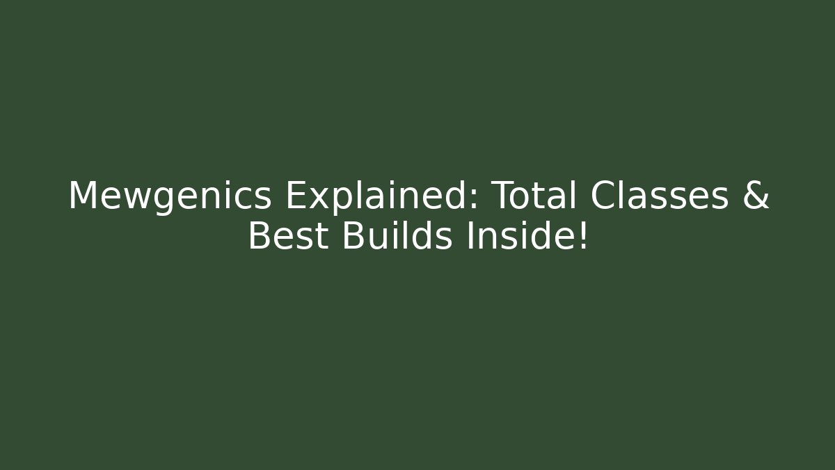 Mewgenics Explained: Total Classes & Best Builds Inside!