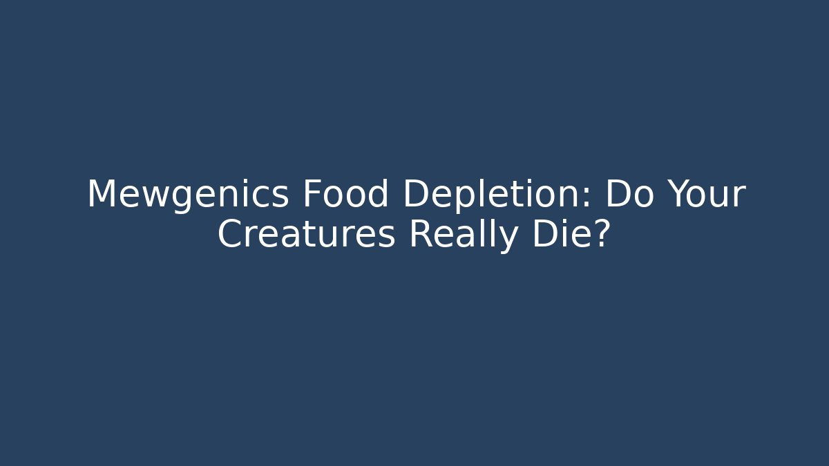 Mewgenics Food Depletion: Do Your Creatures Really Die?