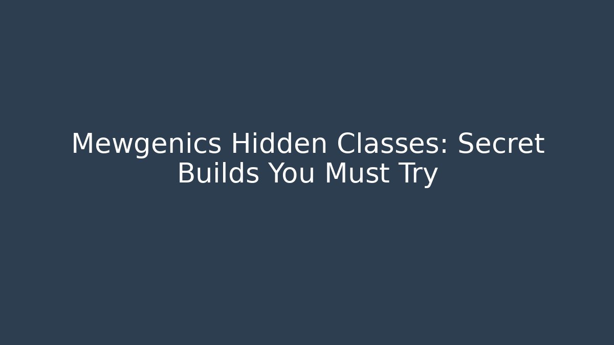 Mewgenics Hidden Classes: Secret Builds You Must Try
