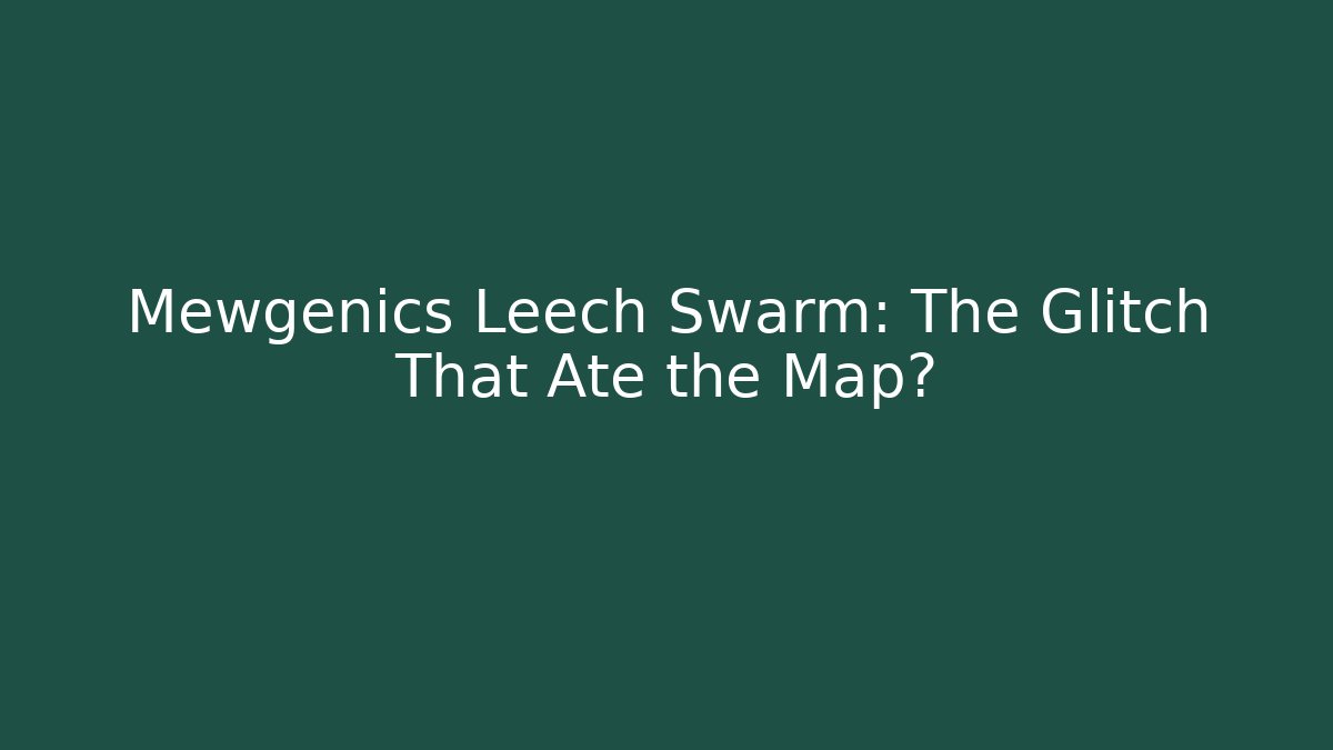 Mewgenics Leech Swarm: The Glitch That Ate the Map?