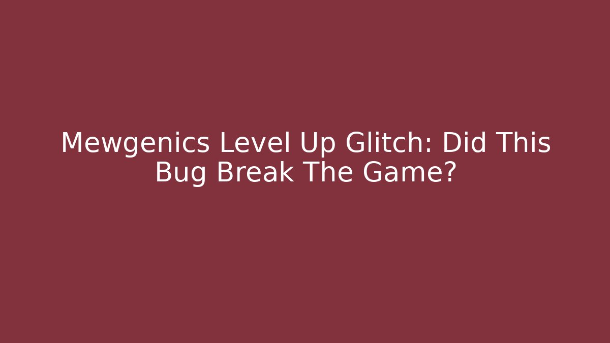 Mewgenics Level Up Glitch: Did This Bug Break The Game?