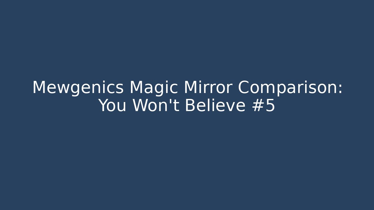 Mewgenics Magic Mirror Comparison: You Won’t Believe #5
