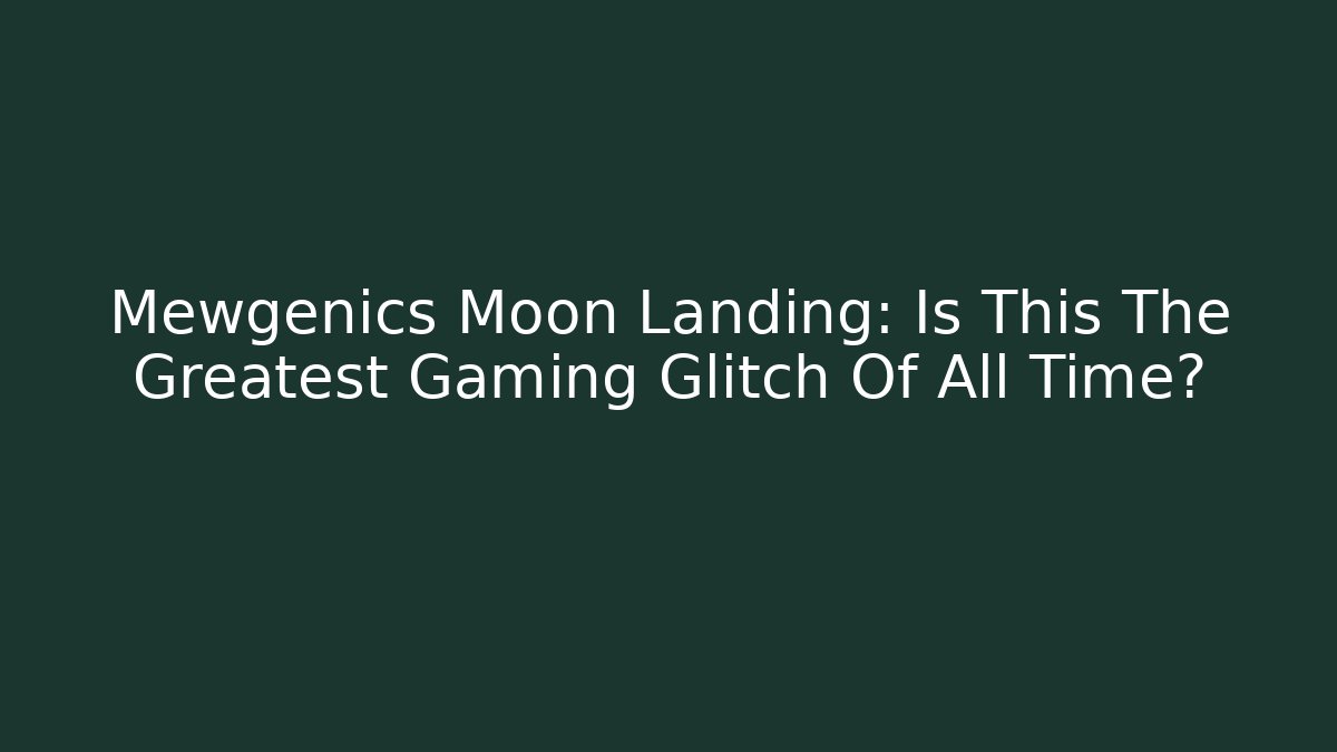 Mewgenics Moon Landing: Is This The Greatest Gaming Glitch Of All Time?