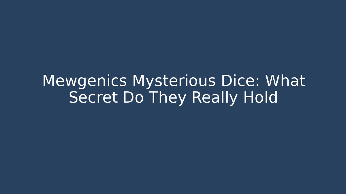 Mewgenics Mysterious Dice: What Secret Do They Really Hold