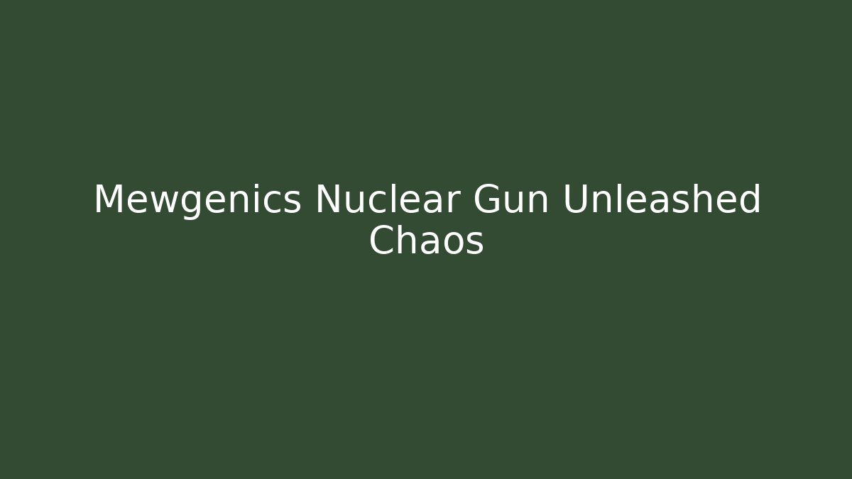 Mewgenics Nuclear Gun Unleashed Chaos