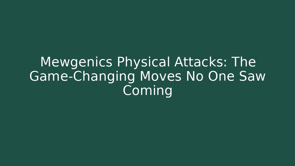 Mewgenics Physical Attacks: The Game-Changing Moves No One Saw Coming