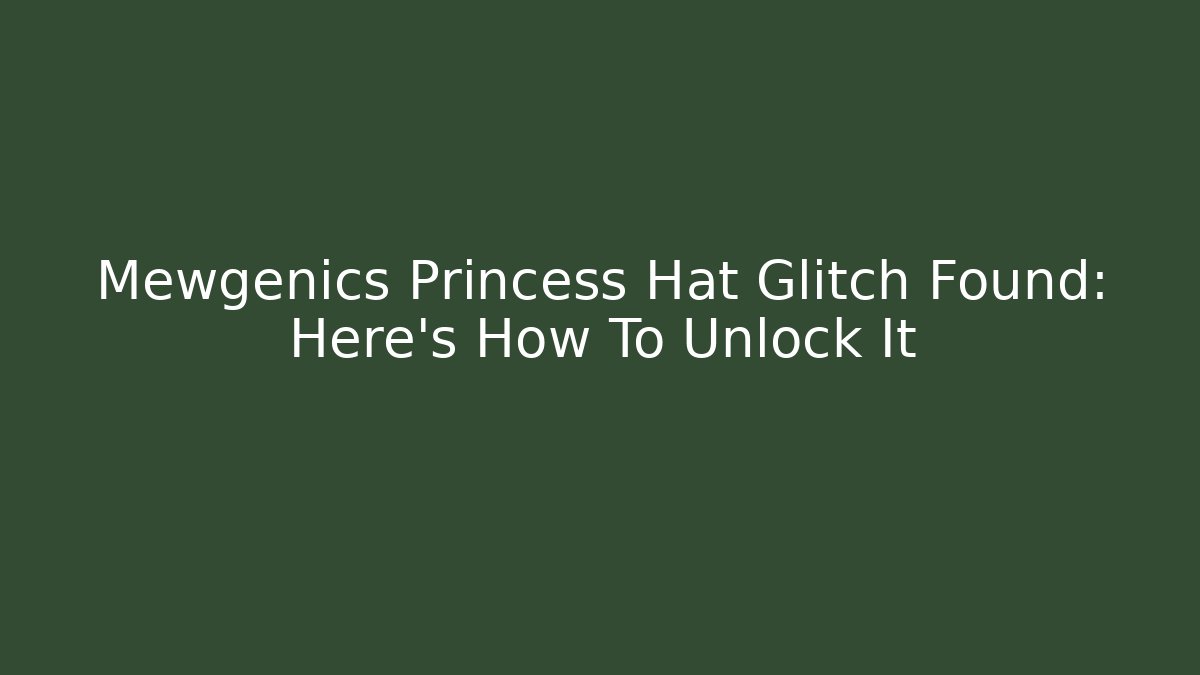 Mewgenics Princess Hat Glitch Found: Here's How To Unlock It