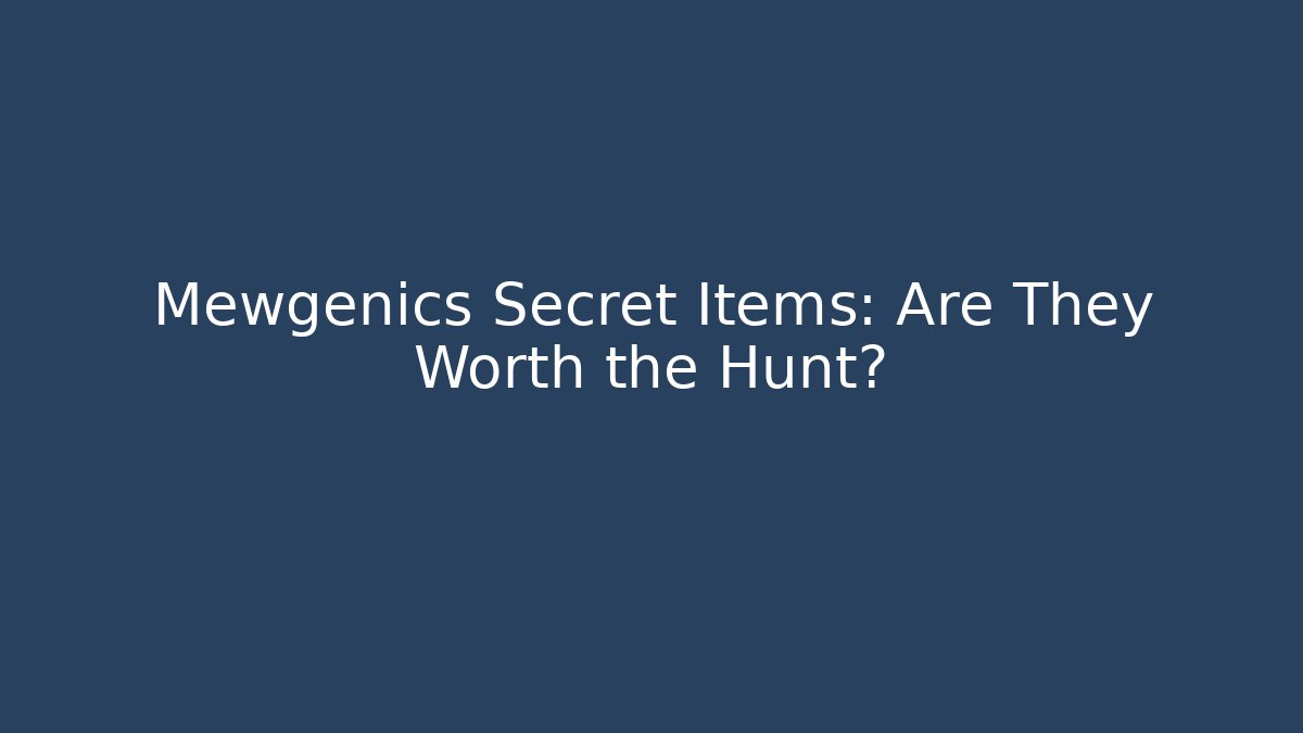 Mewgenics Secret Items: Are They Worth the Hunt?