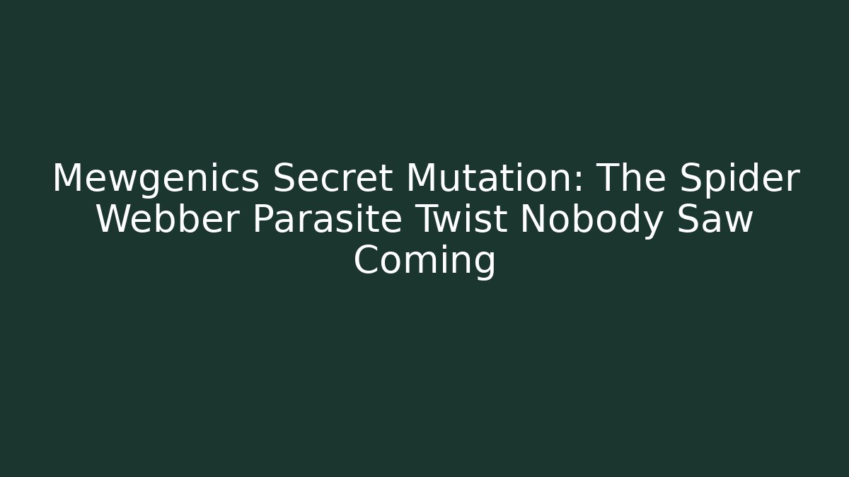 Mewgenics Secret Mutation: The Spider Webber Parasite Twist Nobody Saw Coming