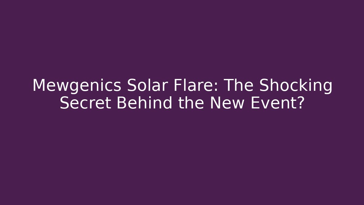 Mewgenics Solar Flare: The Shocking Secret Behind the New Event?