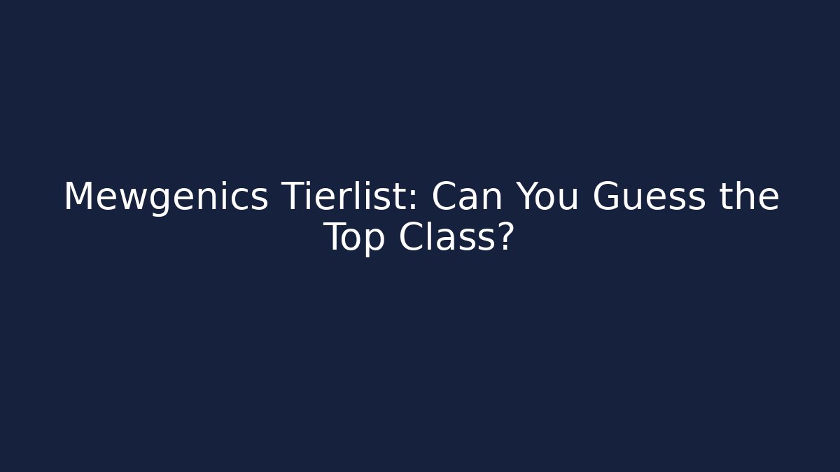 Mewgenics Tierlist: Can You Guess the Top Class?
