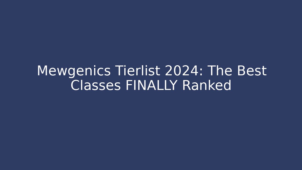 Mewgenics Tierlist 2024: The Best Classes FINALLY Ranked