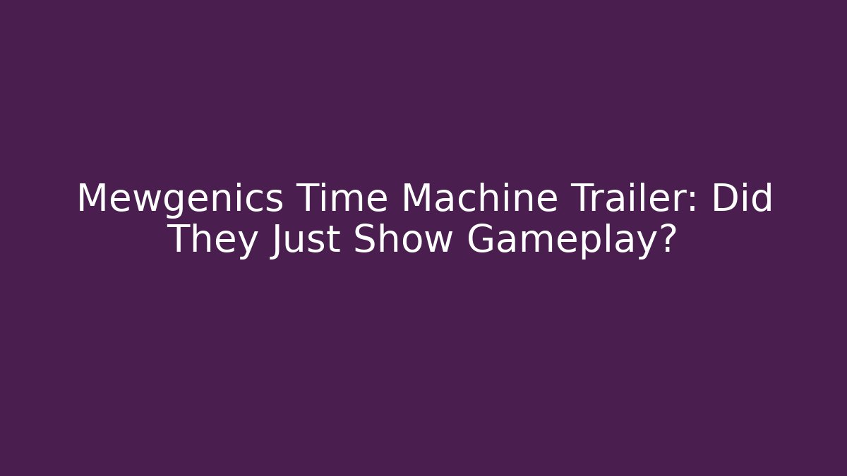 Mewgenics Time Machine Trailer: Did They Just Show Gameplay? - Critter Realm