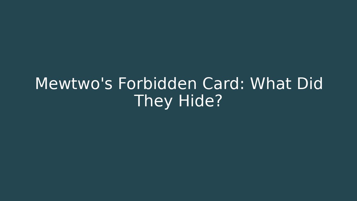 Mewtwo's Forbidden Card: What Did They Hide?