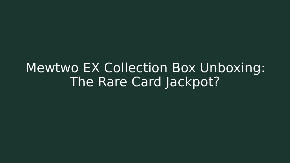 Mewtwo EX Collection Box Unboxing: The Rare Card Jackpot?