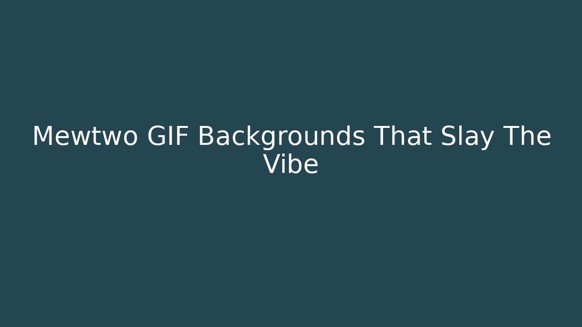 Mewtwo GIF Backgrounds That Slay The Vibe