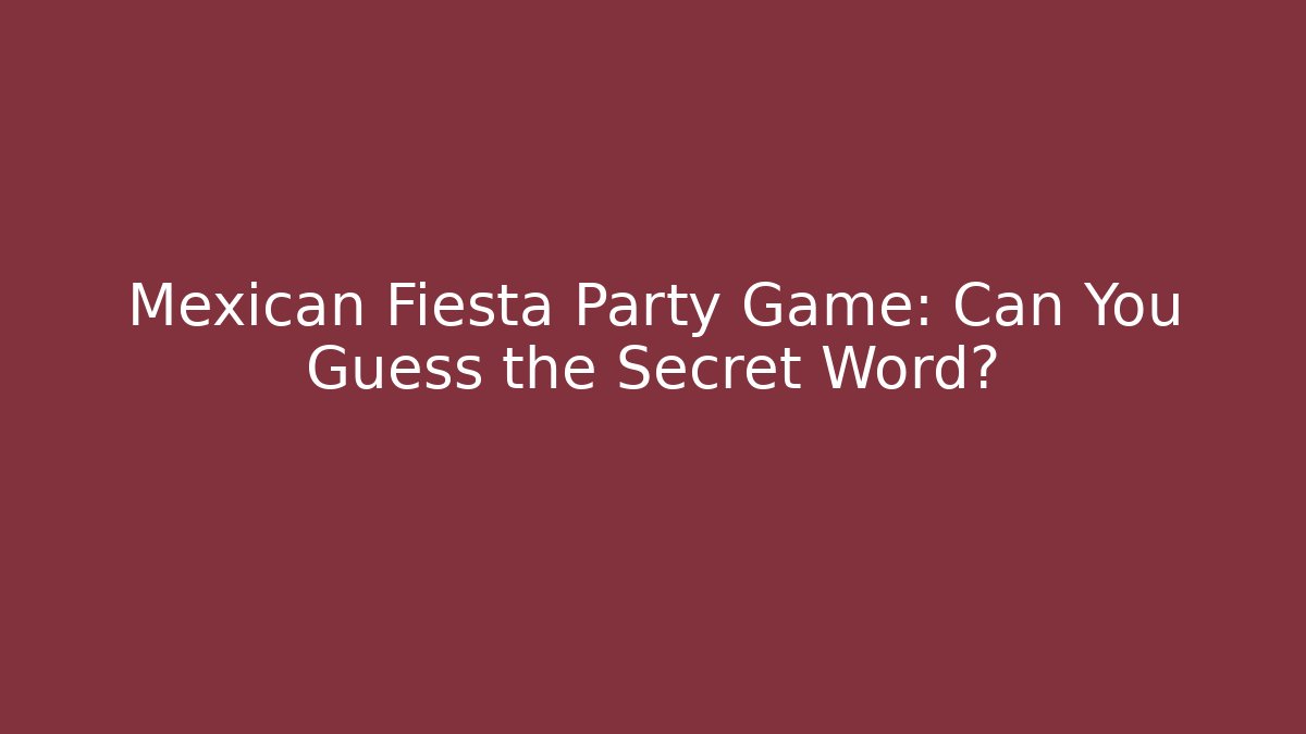 Mexican Fiesta Party Game: Can You Guess the Secret Word?
