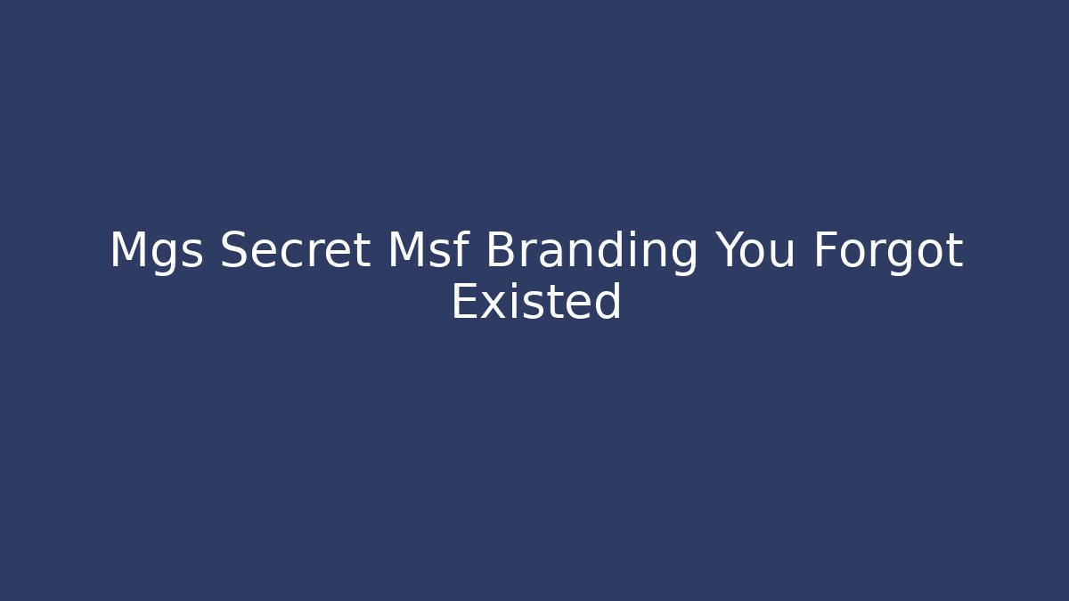 Mgs Secret Msf Branding You Forgot Existed