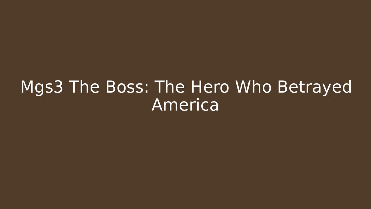 Mgs3 The Boss: The Hero Who Betrayed America