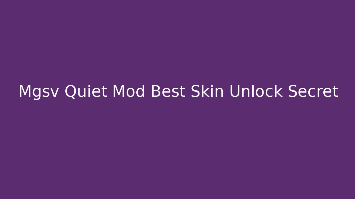 Mgsv Quiet Mod Best Skin Unlock Secret