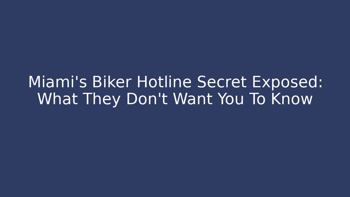Miami's Biker Hotline Secret Exposed: What They Don't Want You To Know