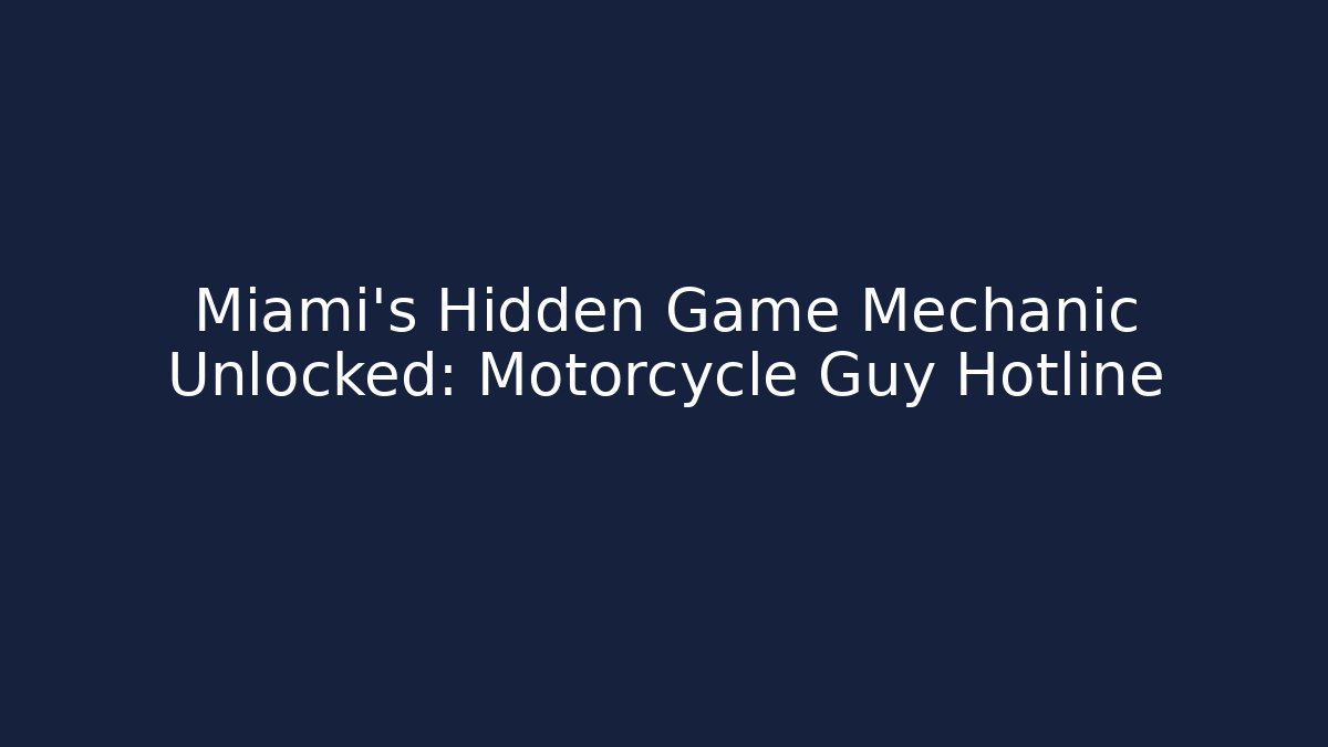 Miami's Hidden Game Mechanic Unlocked: Motorcycle Guy Hotline