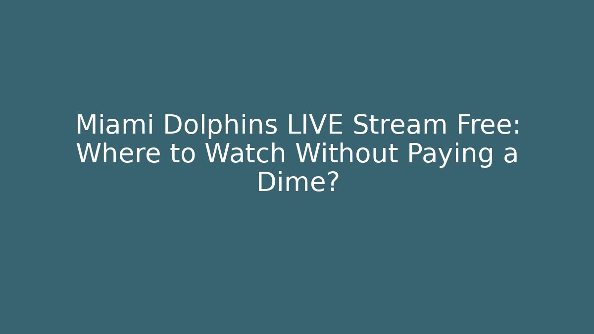 Miami Dolphins LIVE Stream Free: Where to Watch Without Paying a Dime?