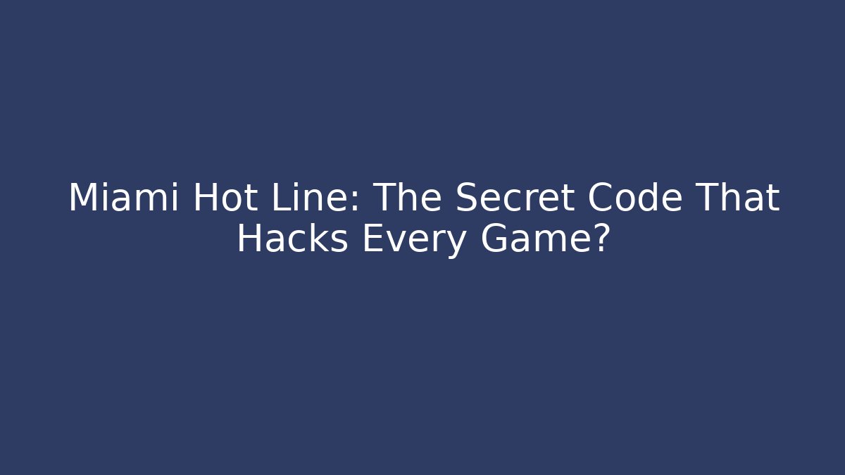 Miami Hot Line: The Secret Code That Hacks Every Game?