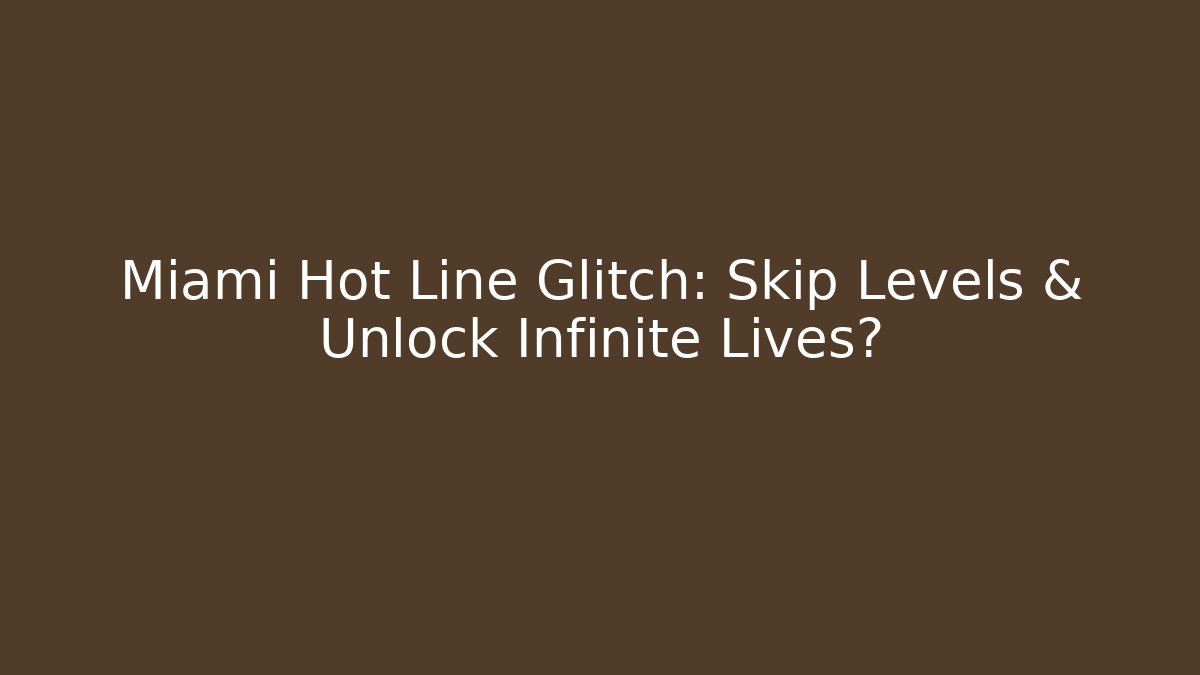 Miami Hot Line Glitch: Skip Levels & Unlock Infinite Lives?