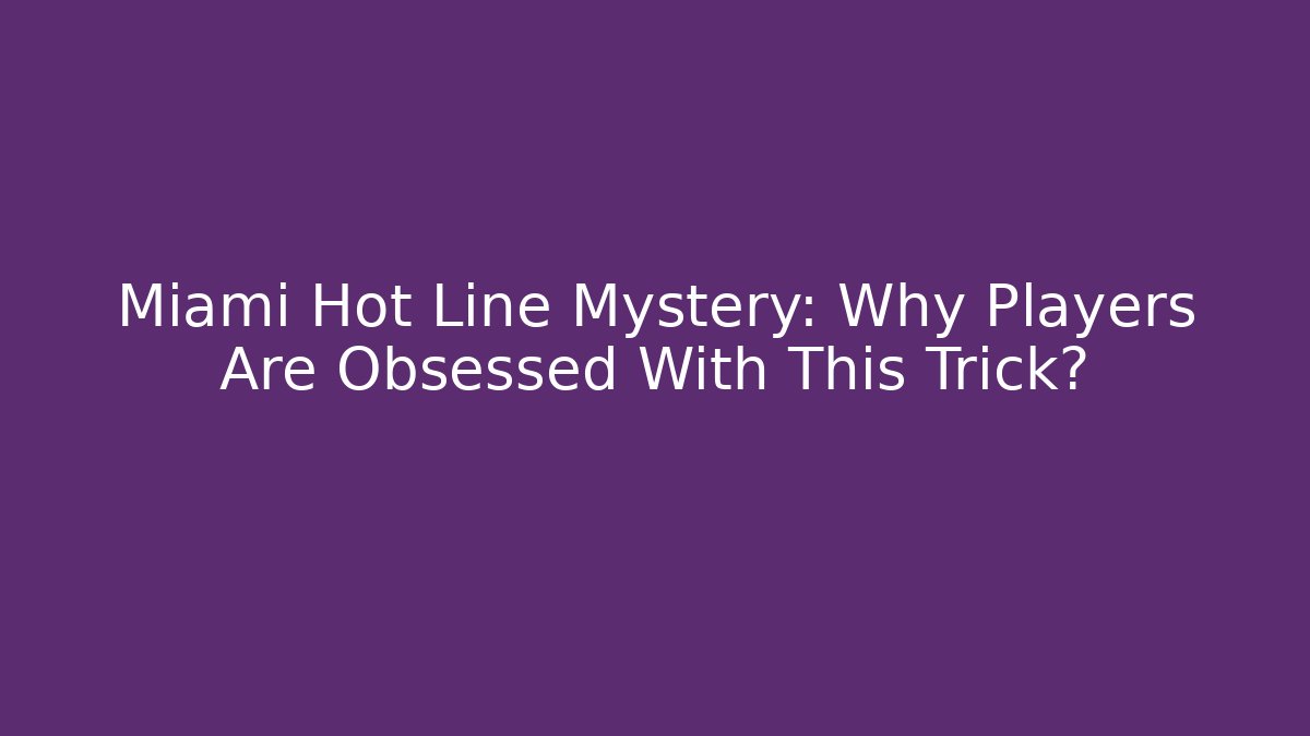 Miami Hot Line Mystery: Why Players Are Obsessed With This Trick?