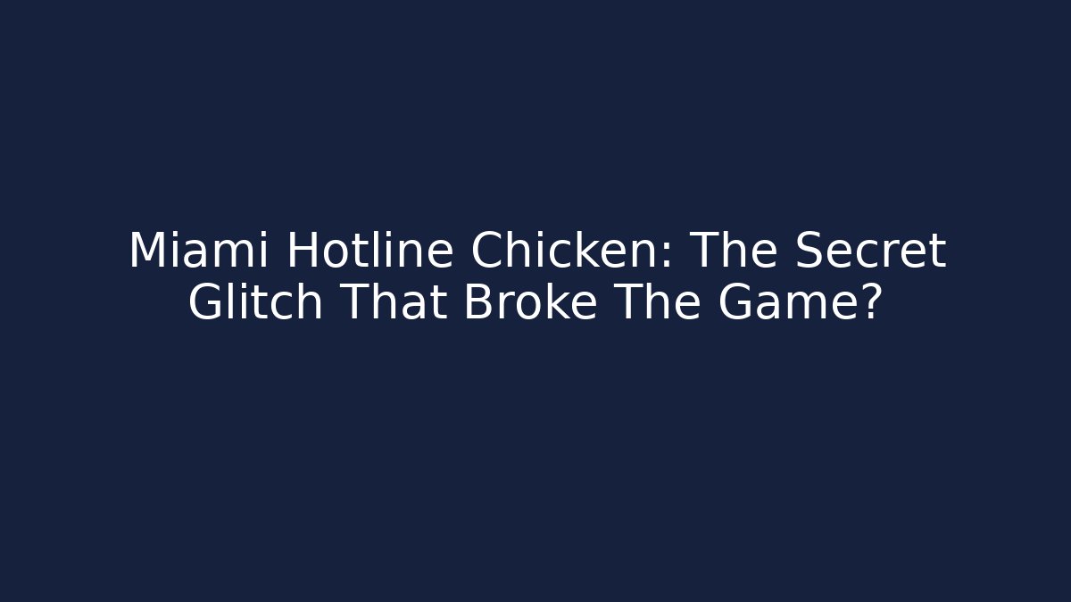 Miami Hotline Chicken: The Secret Glitch That Broke The Game?